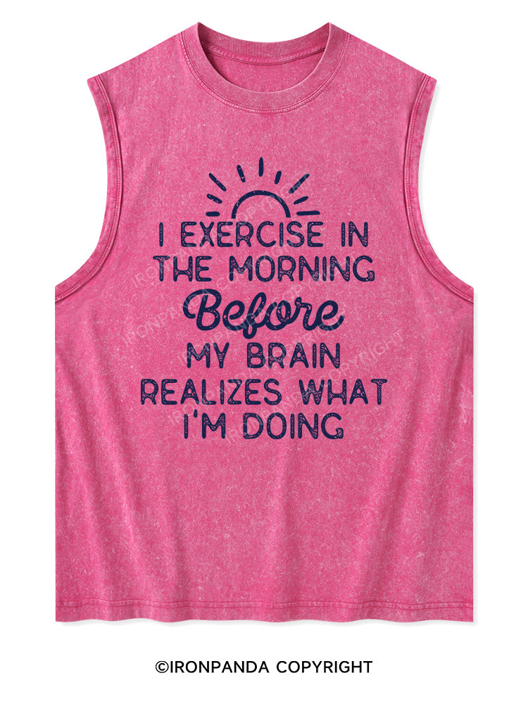 I EXERCISE IN THE MORNING Washed Tank