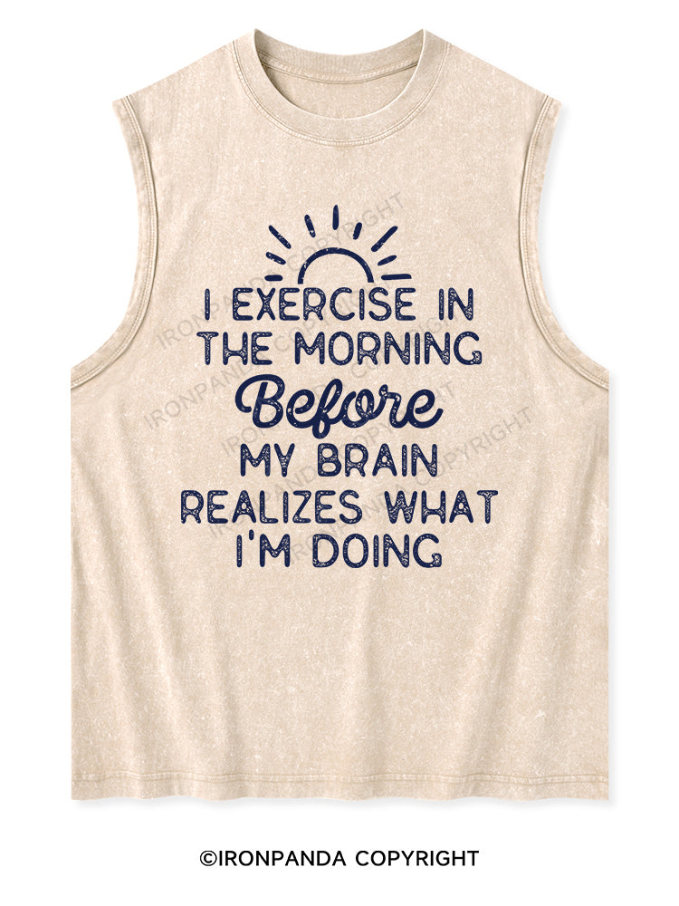 I EXERCISE IN THE MORNING Washed Tank