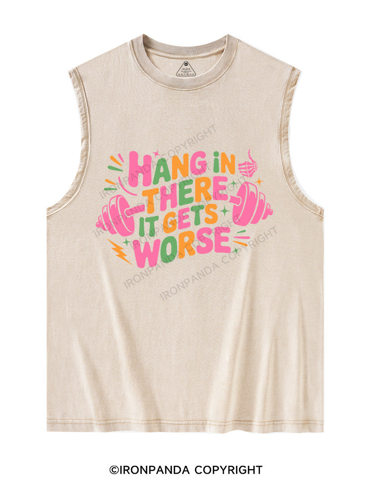 HANG IN THERE IT GETS WORSE Washed Tank