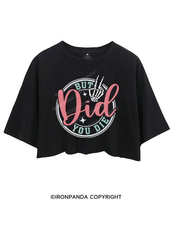 BUT DID YOU DIE CROP TOPS