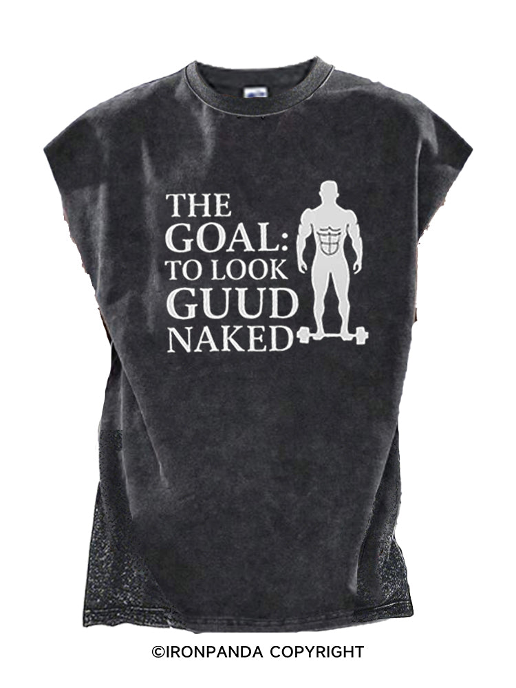 THE GOAL: TO LOOK GUUD NAKED Cut Off Tank