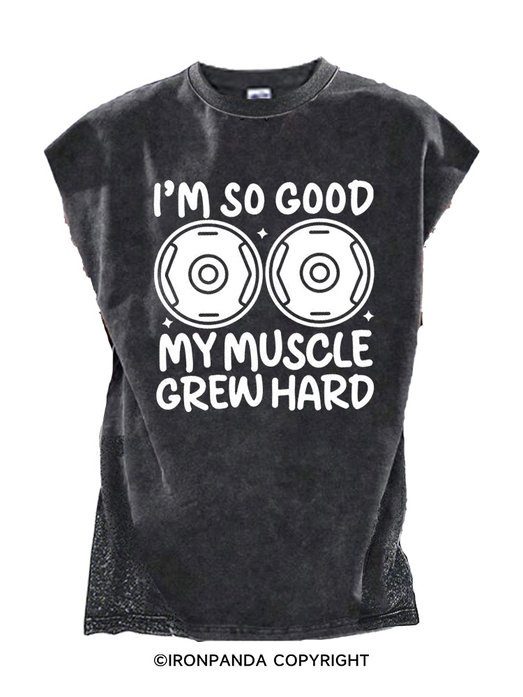 I’M SO GOOD MY MUSCLE GREW HARD Cut Off Tank
