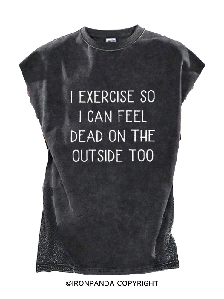 I exercise so I can feel dead on the outside too Cut Off Tank