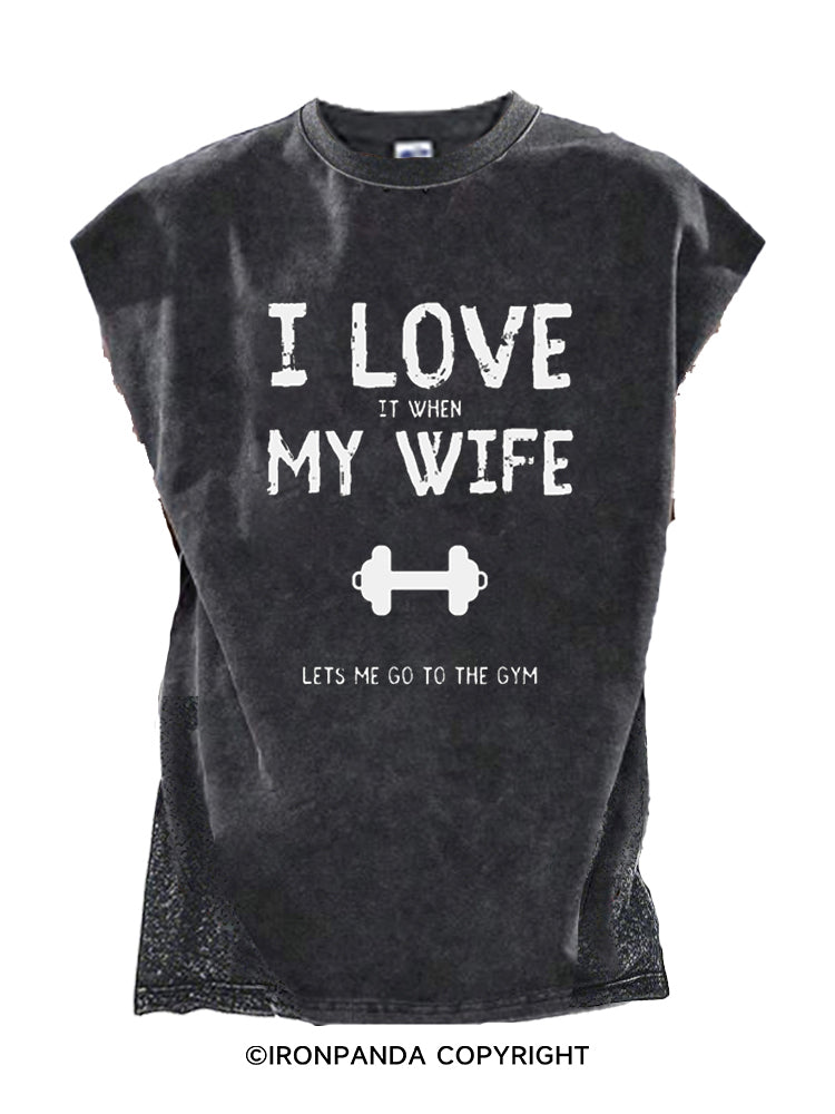 I LOVE IT WHEN MY WIFE LETS ME GO TO THE GYM Cut Off Tank