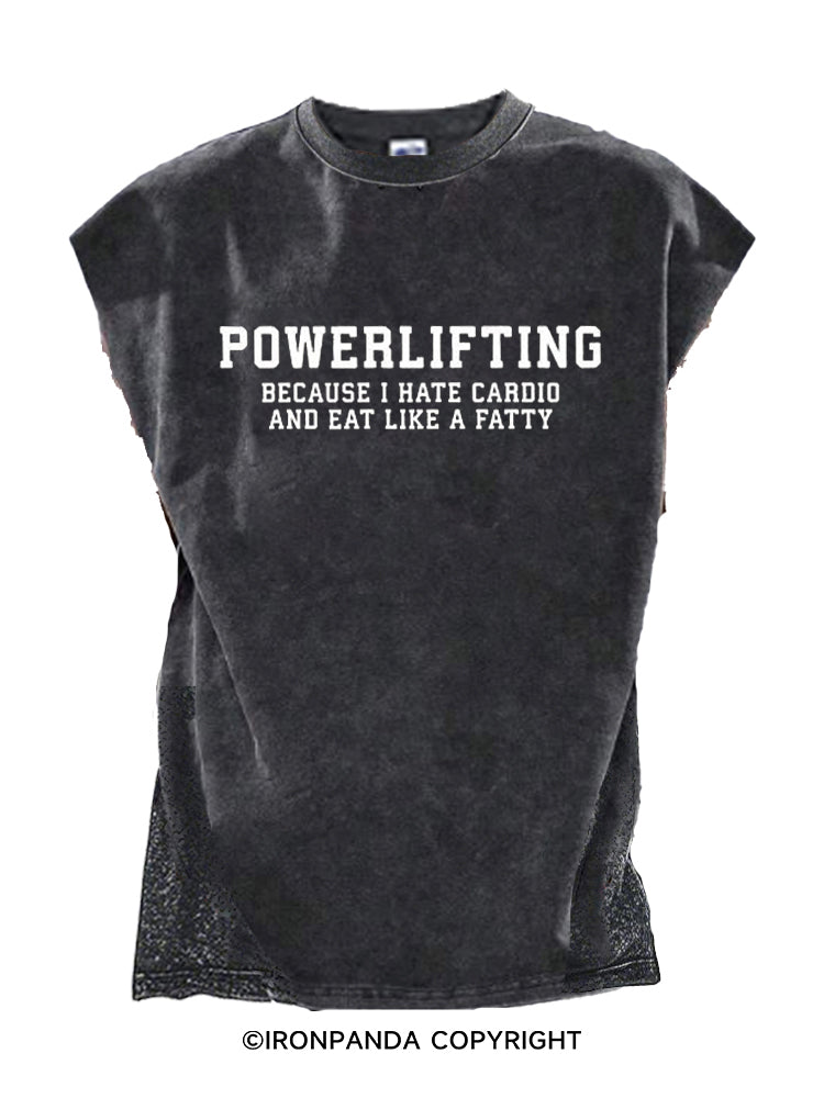 POWERLIFTING BECAUSE I HATE CARDIO AND EAT LIKE A FATTY Cut Off Tank