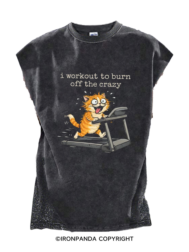 I workout to burn off the crazy Cut Off Tank