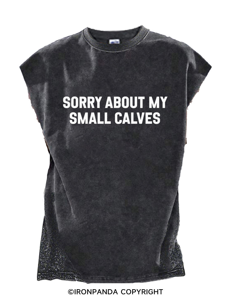 SORRY ABOUT MY SMALL CALVES Cut Off Tank