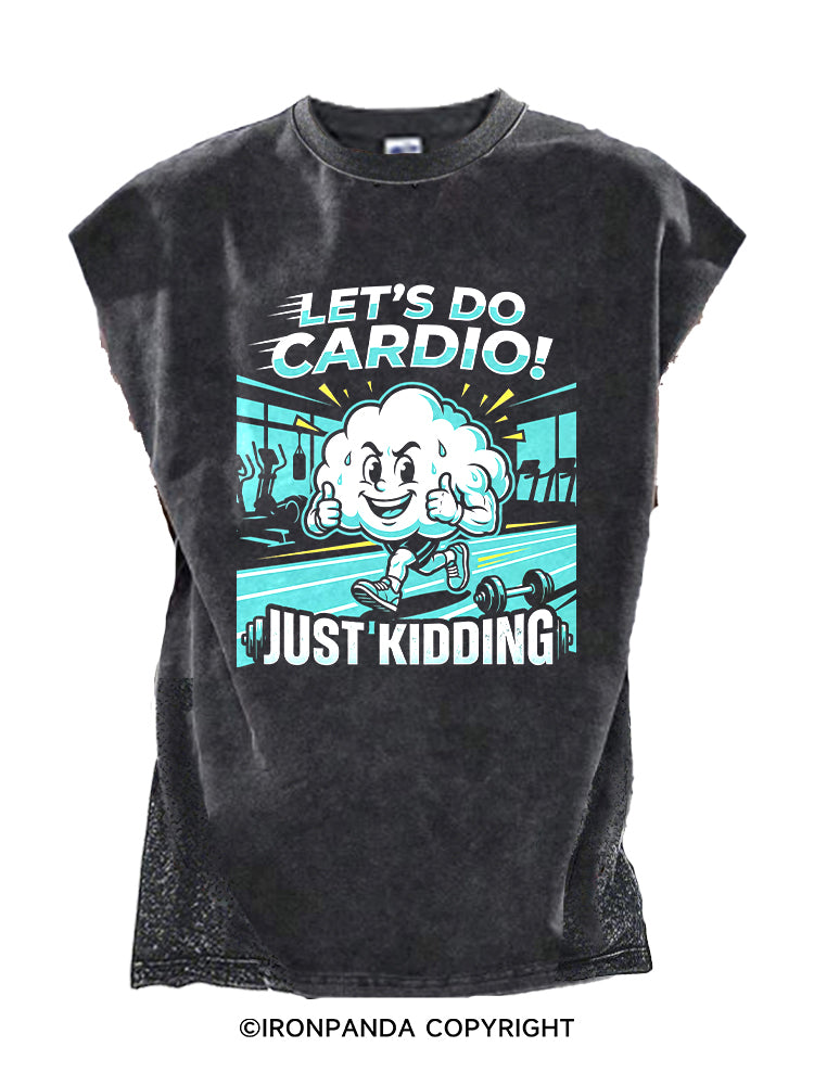 LET’S DO CARDIO! JUST KIDDING Cut Off Tank