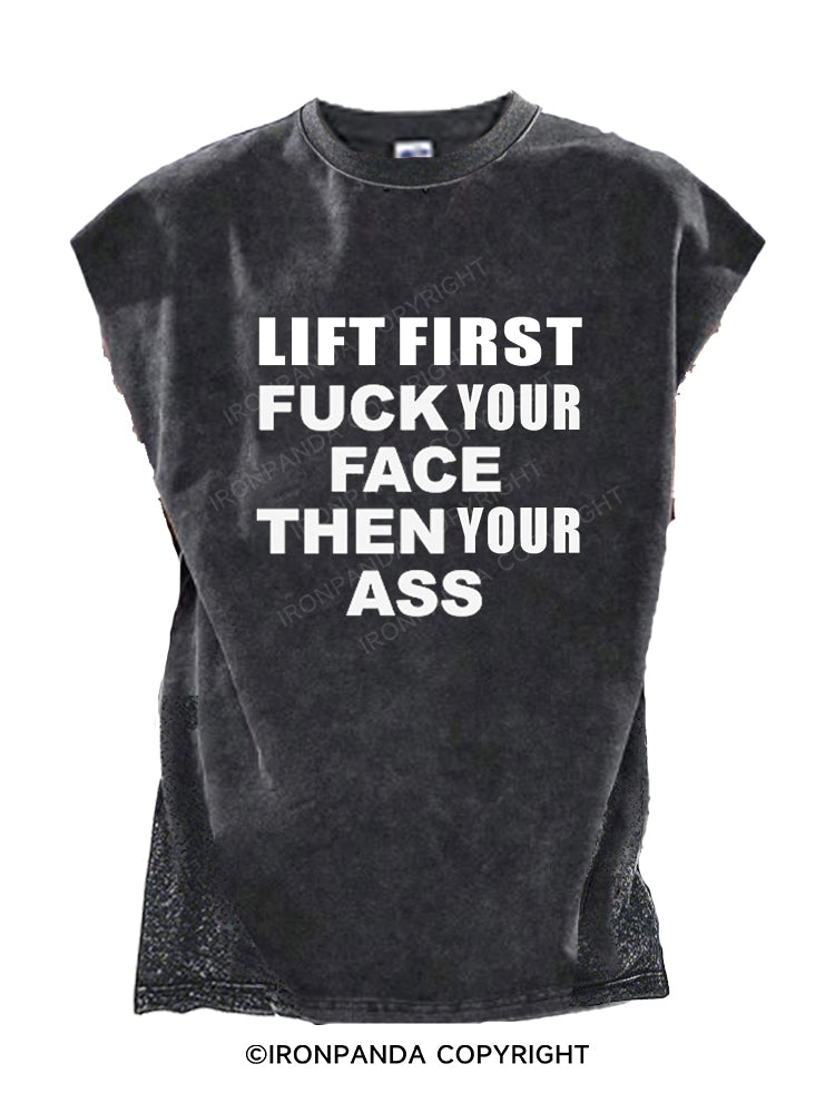 LIFT FIRST FUCK YOUR FACE THEN YOUR ASS Cut Off Tank