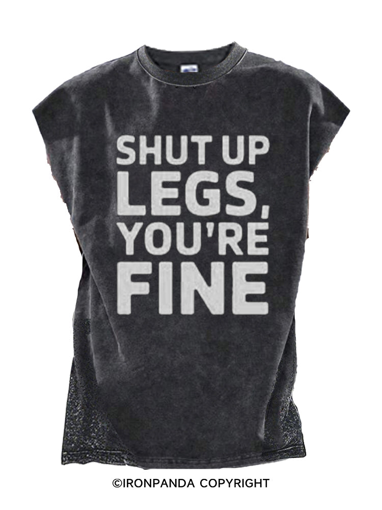SHUT UP LEGS YOU’RE FINE Cut Off Tank