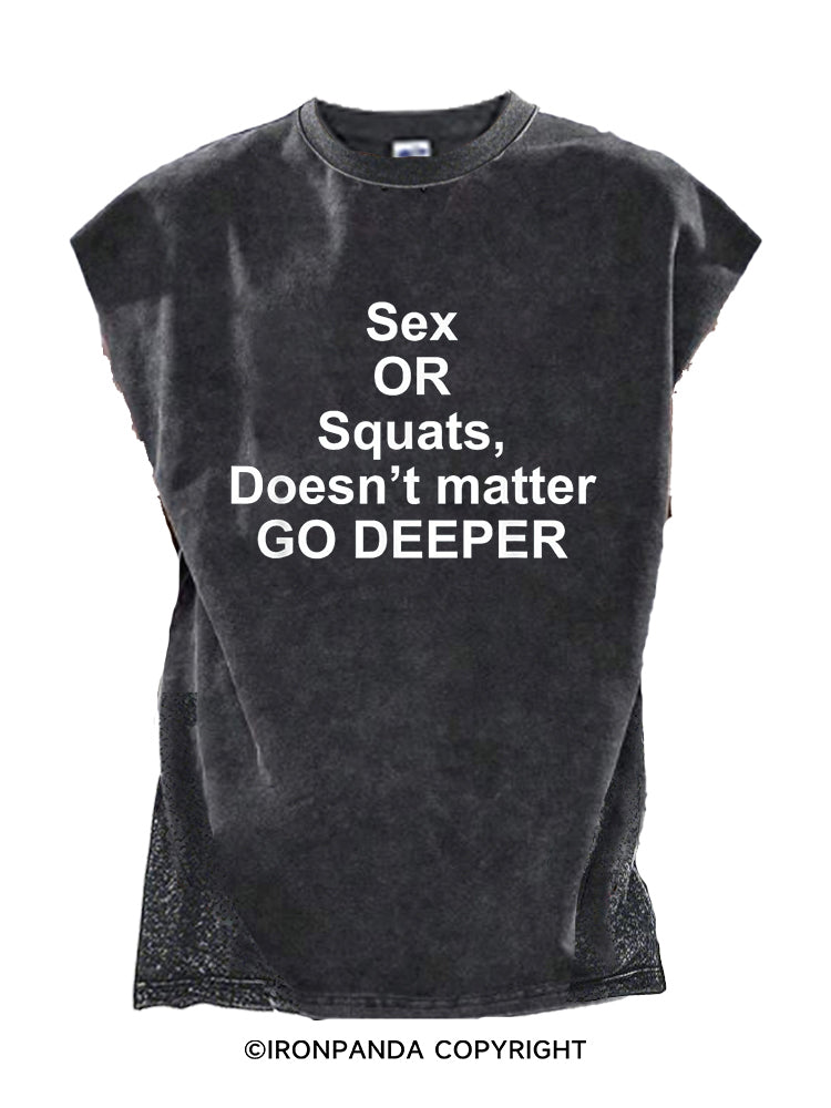 Sex or Squats Doesn’t matter GO DEEPER Cut Off Tank