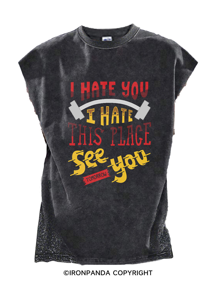 I HATE YOU I HATE THIS PLACE SEE YOU TOMORROW Cut Off Tank