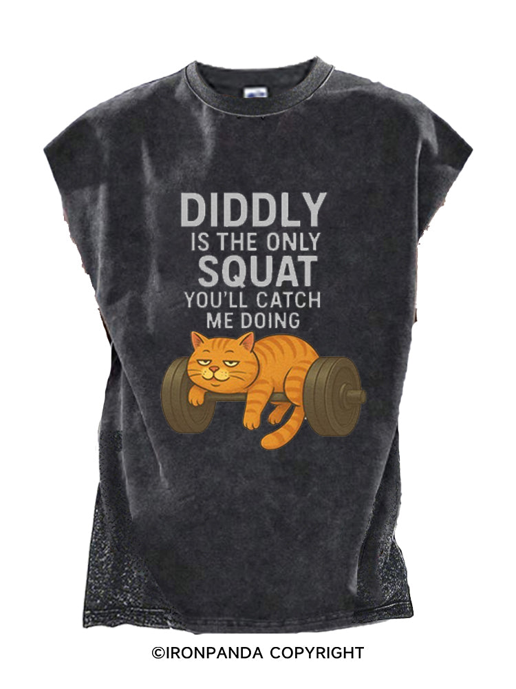 DIDDLY IS THE ONLY SQUAT YOU’LL CATCH ME DOING Cut Off Tank