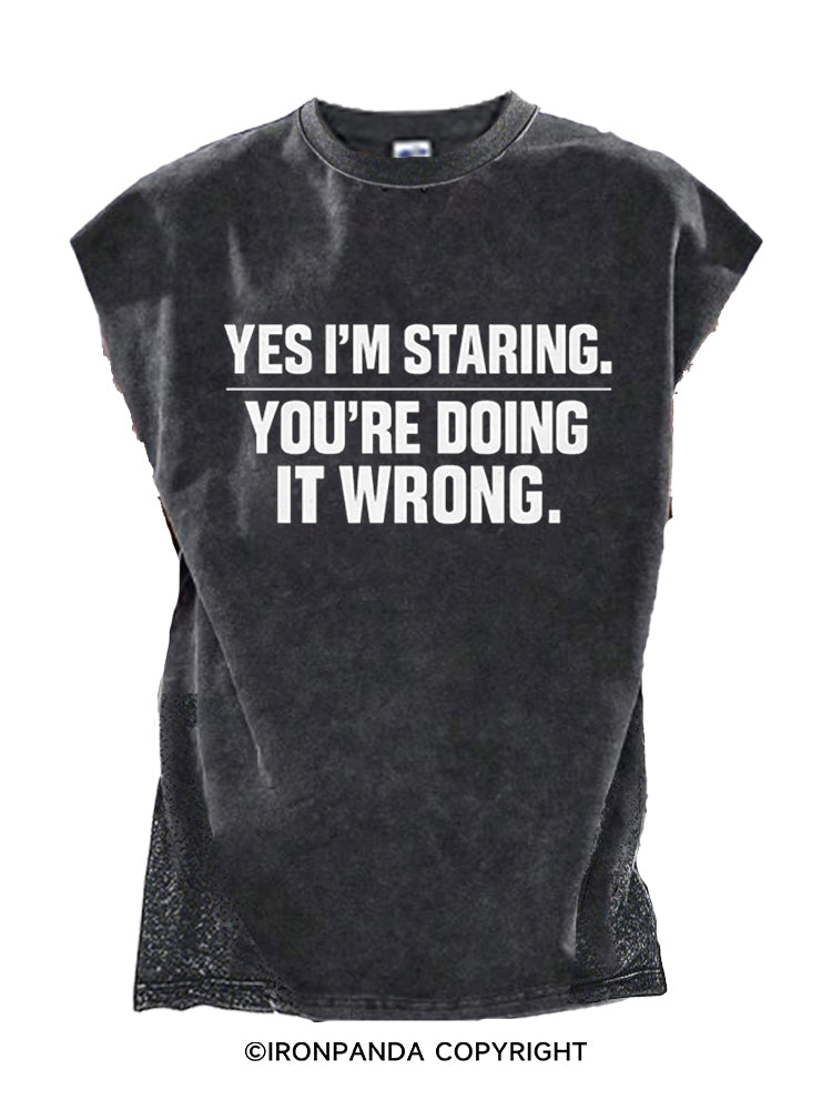 YES I’M STARING YOU’RE DOING IT WRONG Cut Off Tank