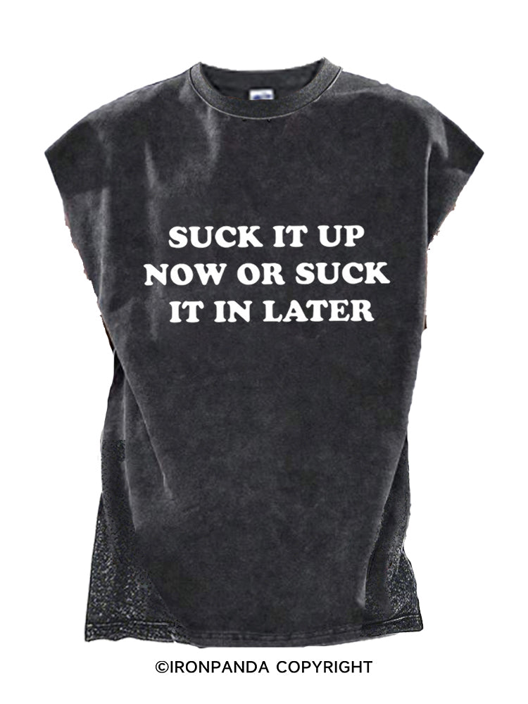 Suck it up now or suck it in later Cut Off Tank