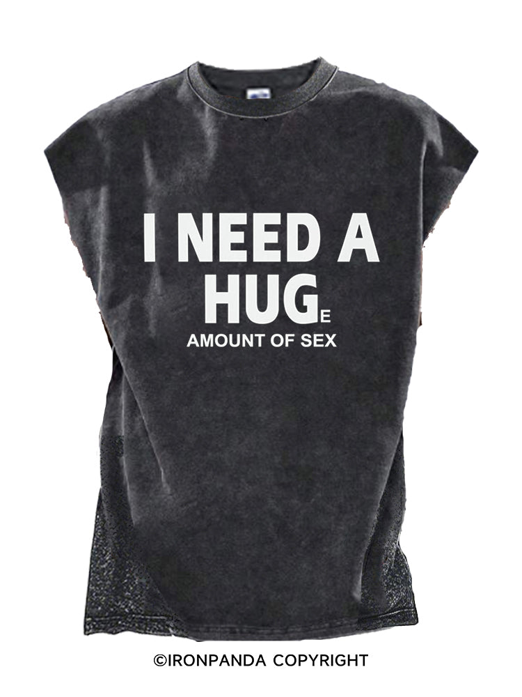 I need a huge amount of sex Cut Off Tank