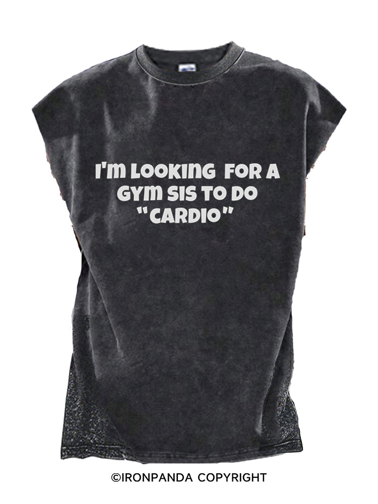 I’M LOOKING FOR A GYM SIS TO DO ‘CARDIO’ Cut Off Tank
