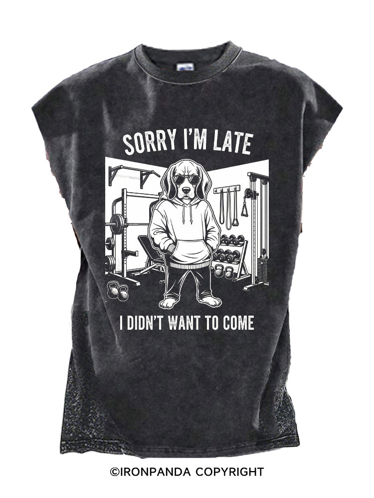 SORRY I’M LATE I DIDN’T WANT TO COME Cut Off Tank