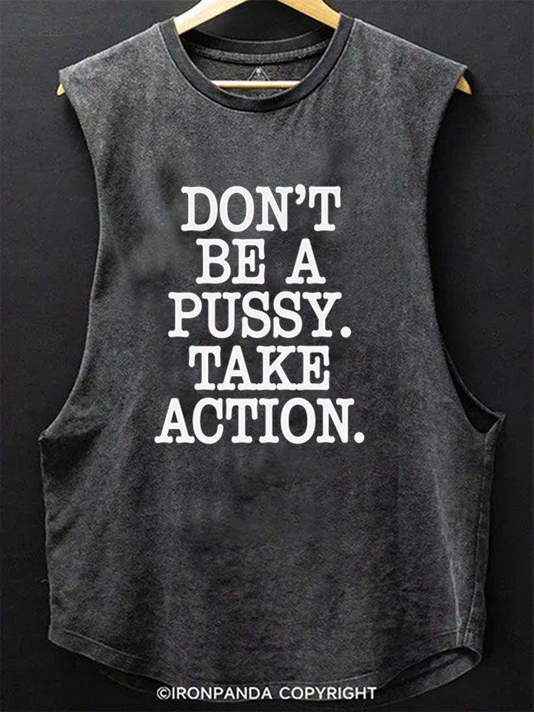 DON’T BE A PUSSY TAKE ACTION  Scoop Bottom Cotton Tank