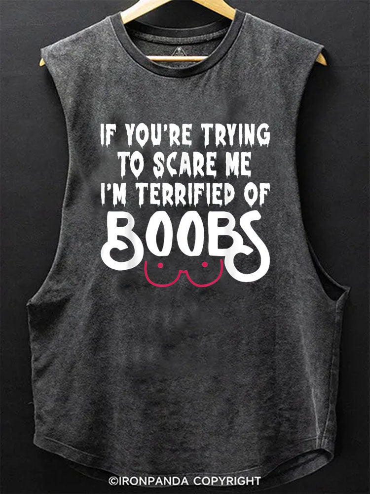 If you’re trying to scare me I’m terrified of boobs  Scoop Bottom Cotton Tank
