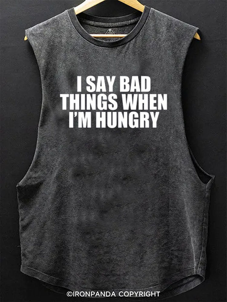 I SAY BAD THINGS WHEN I’M HUNGRY Scoop Bottom Cotton Tank