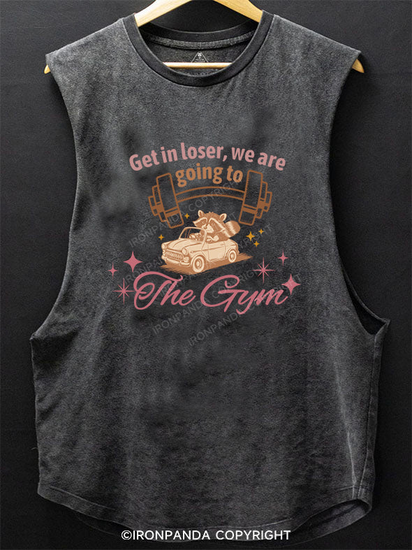 GET IN LOSER,WE ARE GOING TO THE GYM SCOOP BOTTOM COTTON TANK