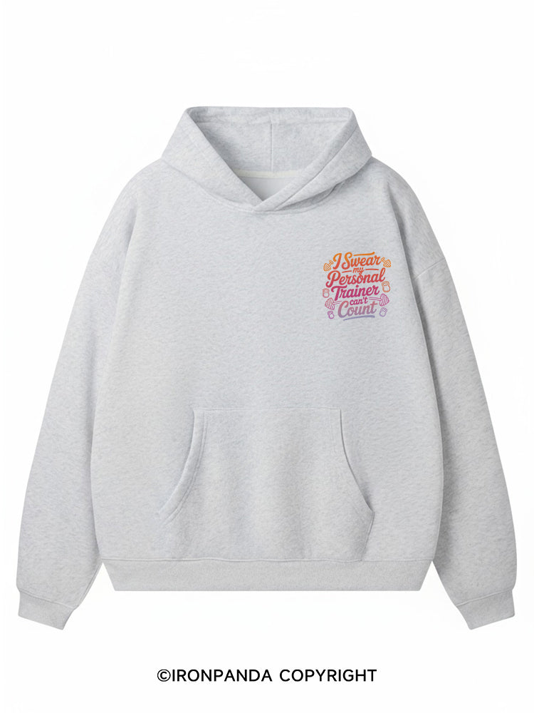 I SWEAR MY PERSONAL TRAINER CAN'T COUNT Premium Fleece Gym Hoodie