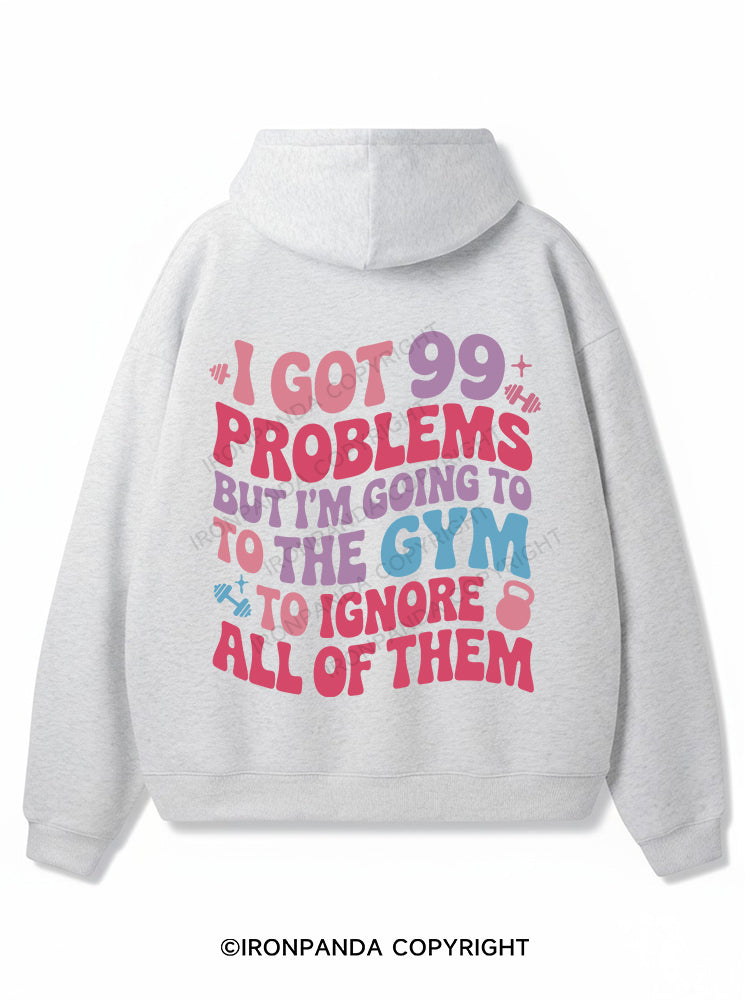 I GOT 99 PROBLEMS BUT I'M GOING TO THE GYM TO IGNORE ALL OF THEM Premium Fleece Gym Hoodie