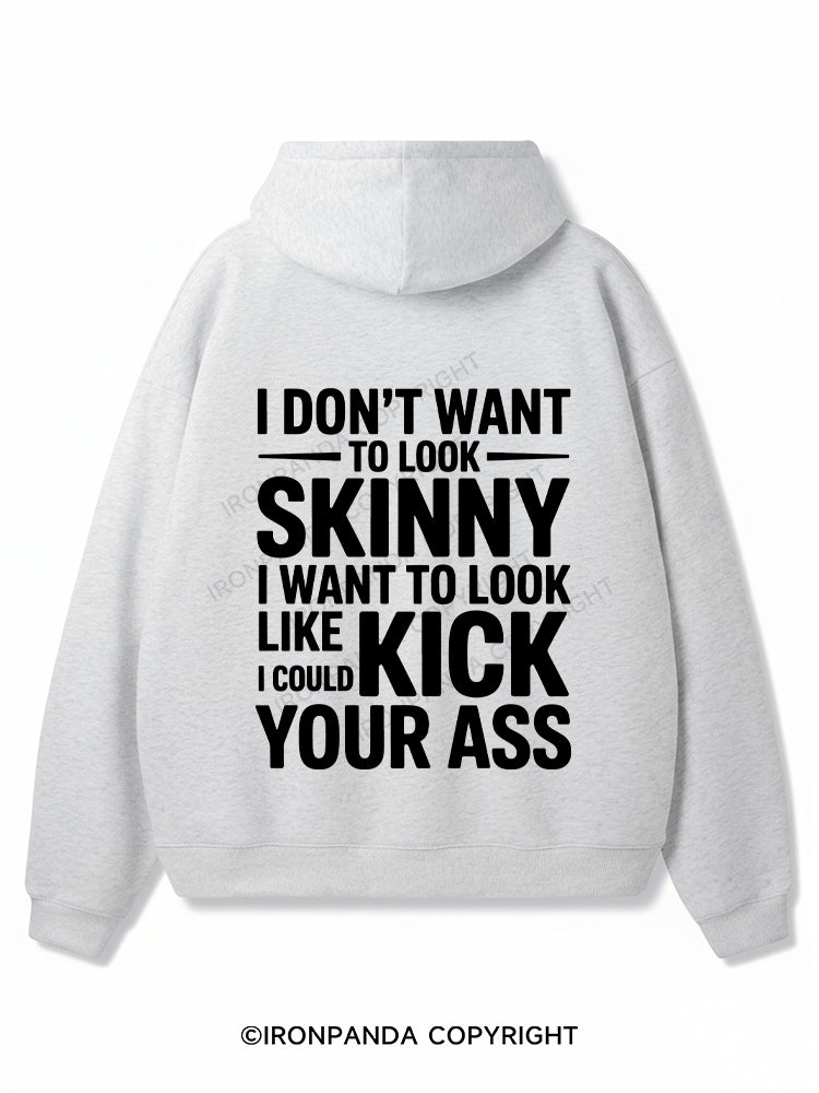I DON'T WANT TO LOOK SKINNY I WANT TO LOOK LIKE I COULD KICK YOUR ASS Premium Fleece Gym Hoodie