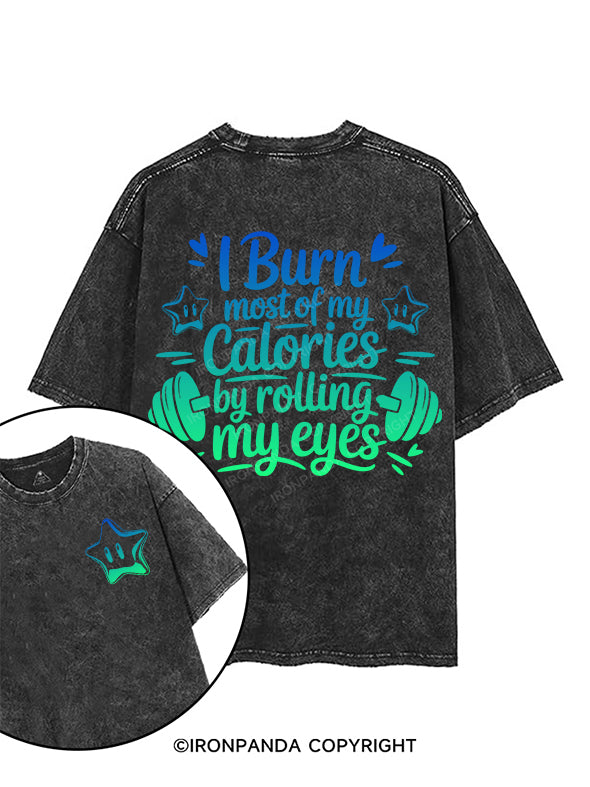 I BURN MOST OF MY CALORIES BY ROLLING MY EYES printed Gym Shirt