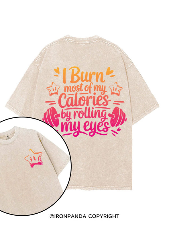 I BURN MOST OF MY CALORIES BY ROLLING MY EYES printed Gym Shirt