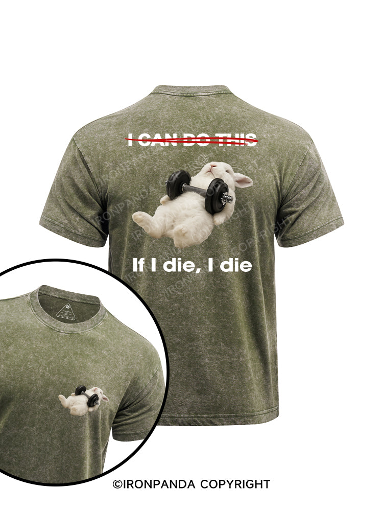 If I die, I die printed Washed Gym Shirt