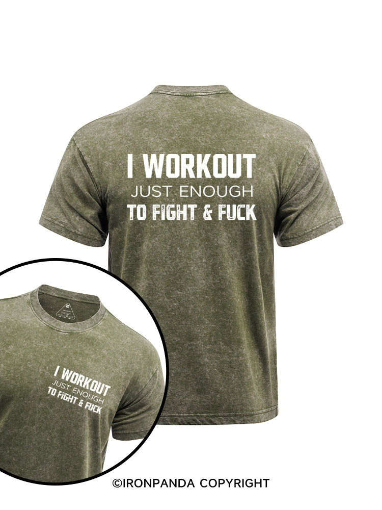 I WORKOUT JUST ENOUGH TO FIGHT &FUCK printed Washed Gym Shirt
