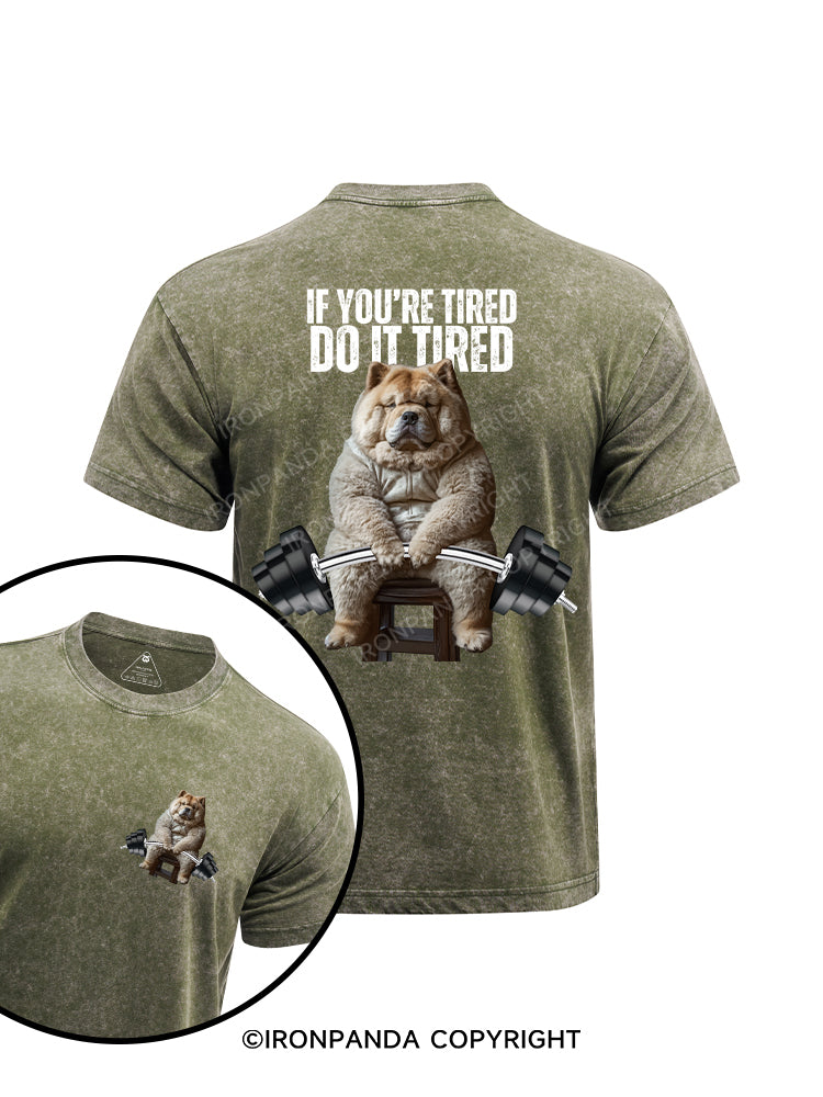 If you're tired, do it tired chow chow printed Washed Gym Shirt