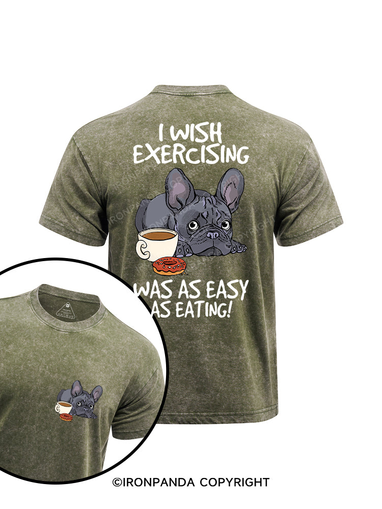 I wish exercising was as easy as eating! printed Washed Gym Shirt