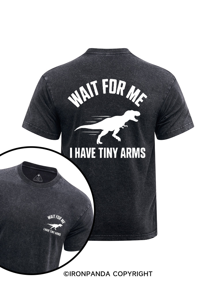 WAIT FOR ME I HAVE TINY ARMS printed Washed Gym Shirt