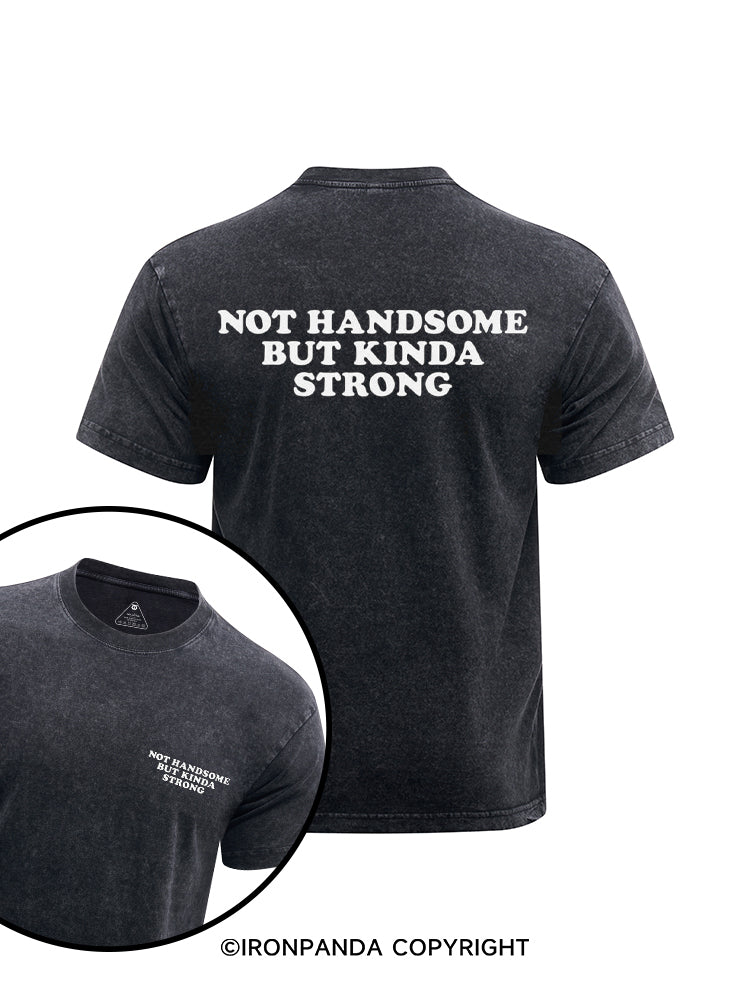NOT HANDSOME BUT KINDA STRONG printed Washed Gym Shirt