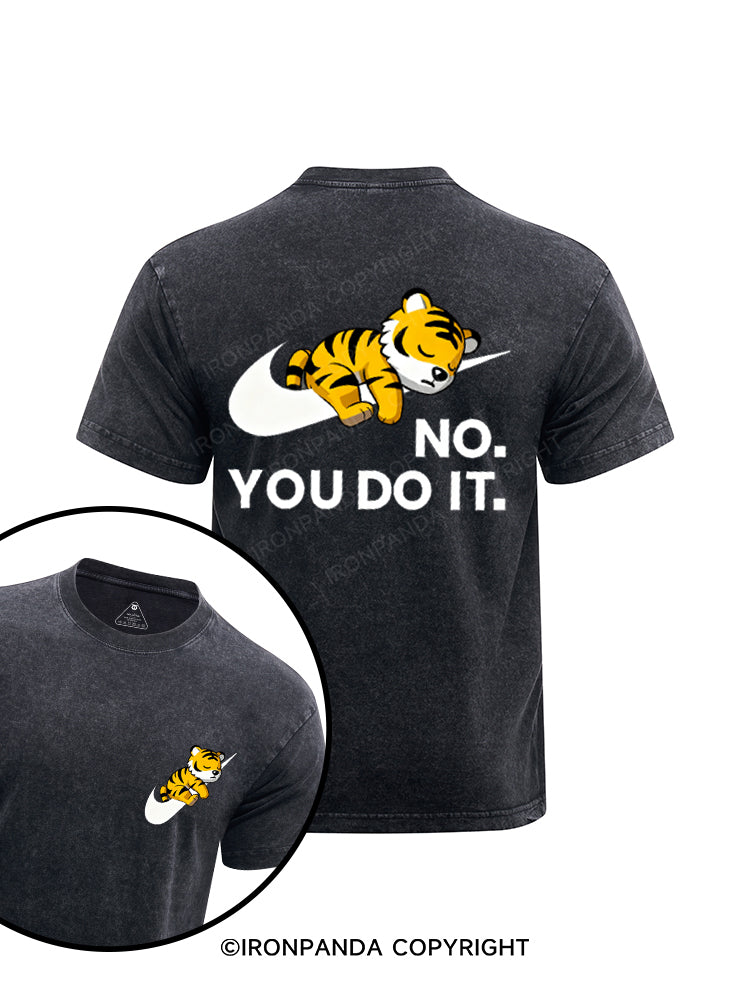 NO. YOU DO IT. Tiger printed Washed Gym Shirt