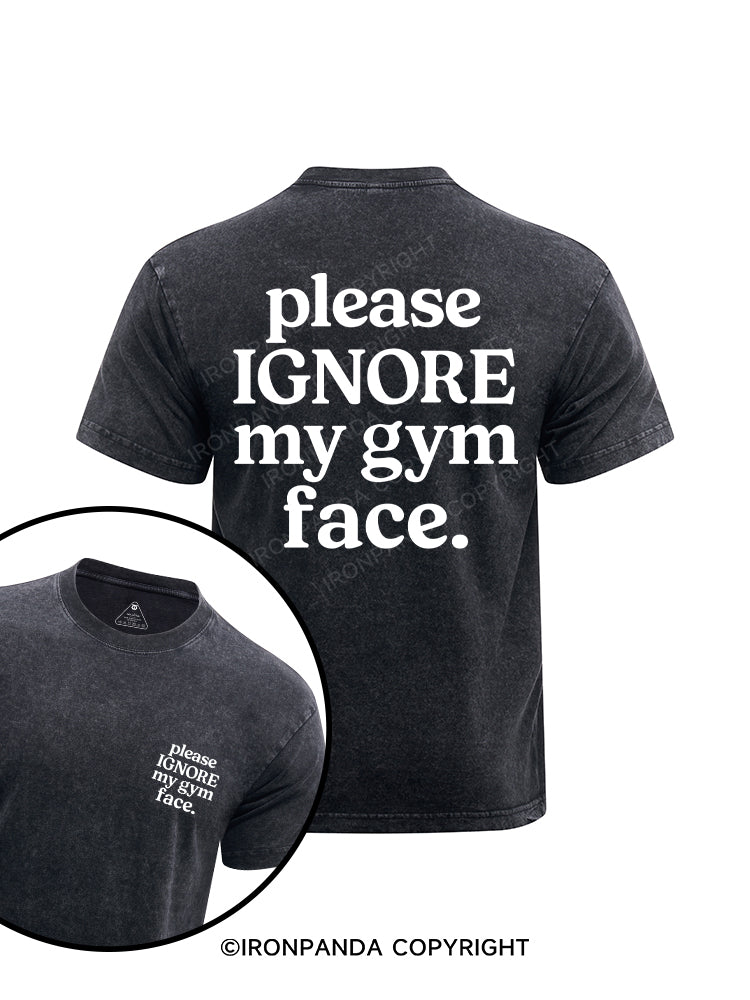 please ignore my gym face.printed Washed Gym Shirt