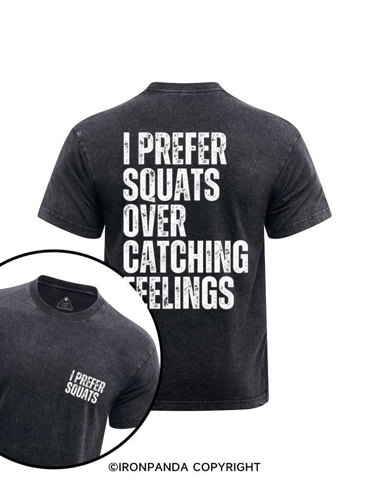 I PREFER SQUATS OVER CATCHING FEELINGS printed Washed Gym Shirt