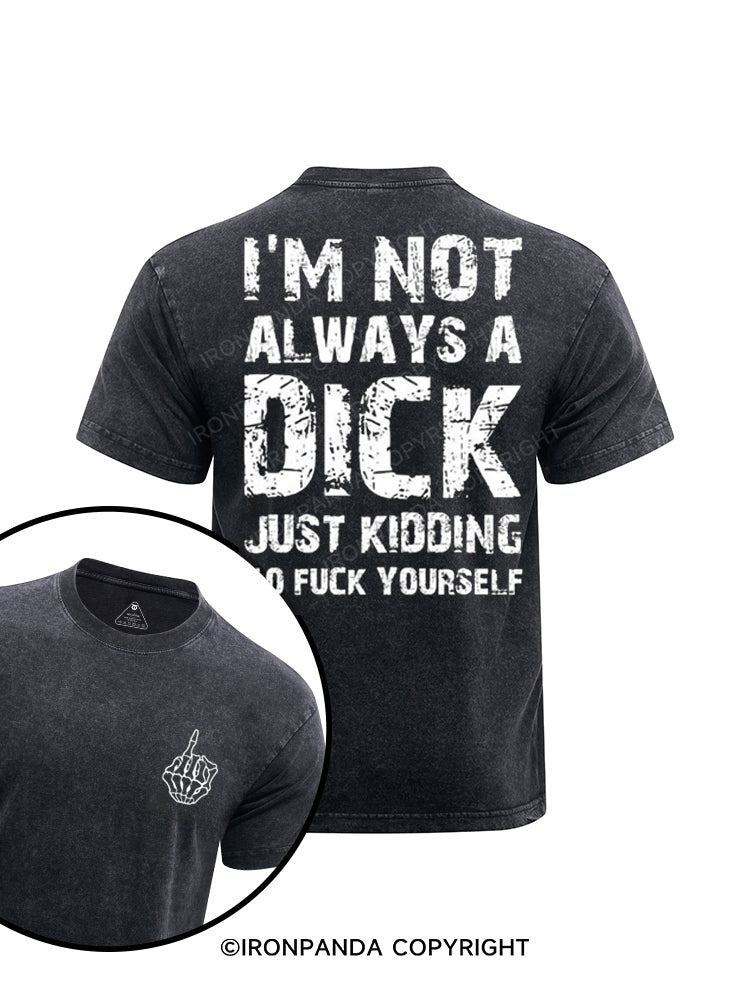 I'm not always a dick printed Washed Gym Shirt