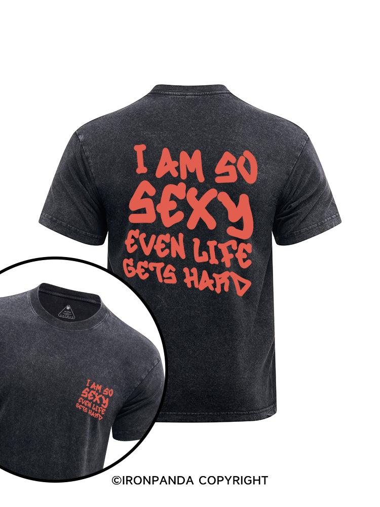 I AM SO SEXY EVEN LIFE GETS HARD printed Washed Gym Shirt