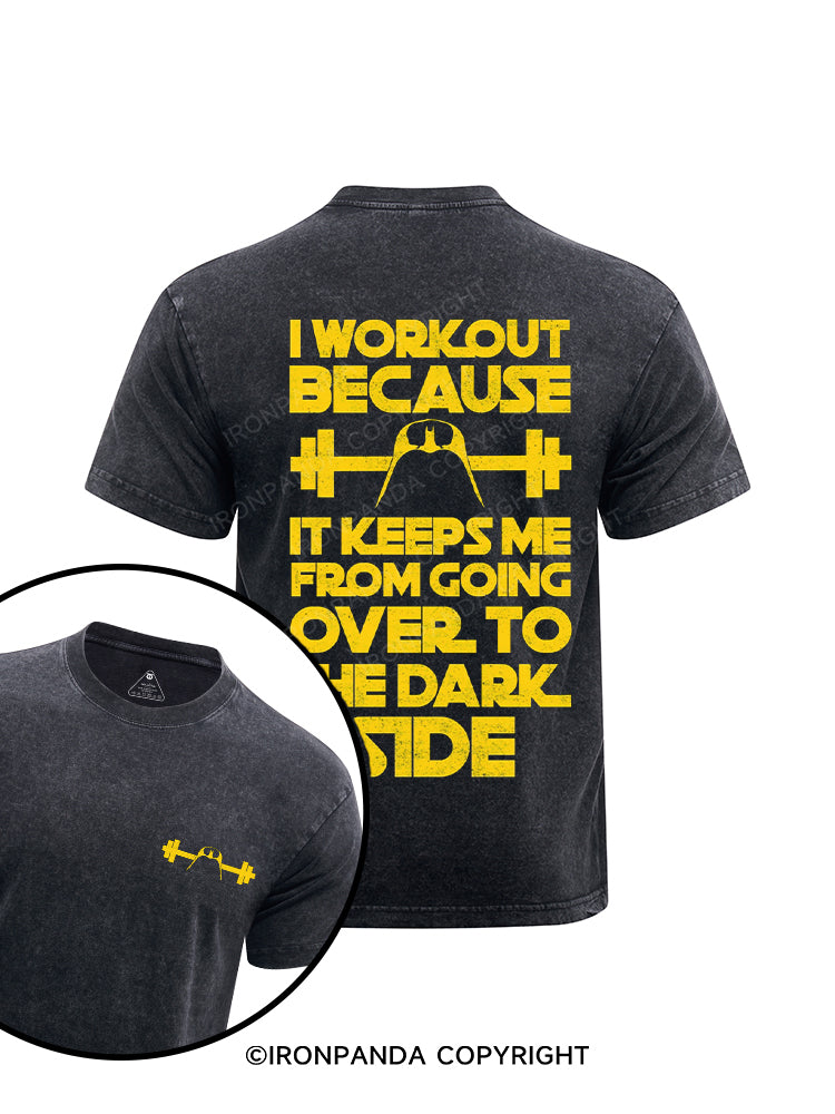 I workout because it keeps me from going over to the dark side printed Washed Gym Shirt