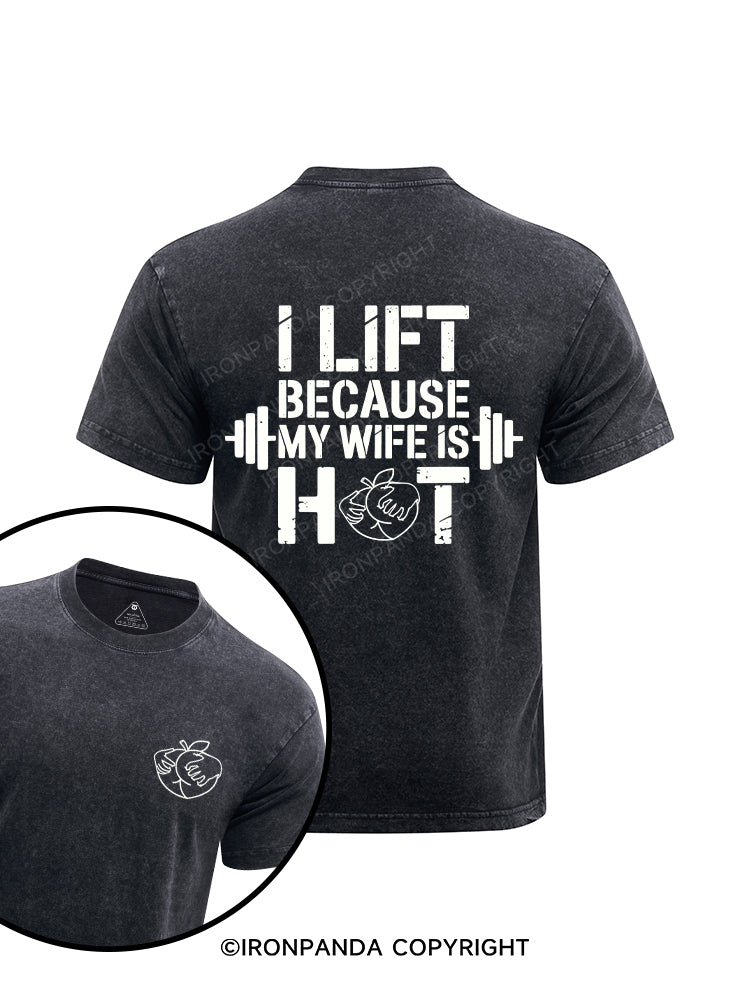 I lift because my wife is hot printed Washed Gym Shirt