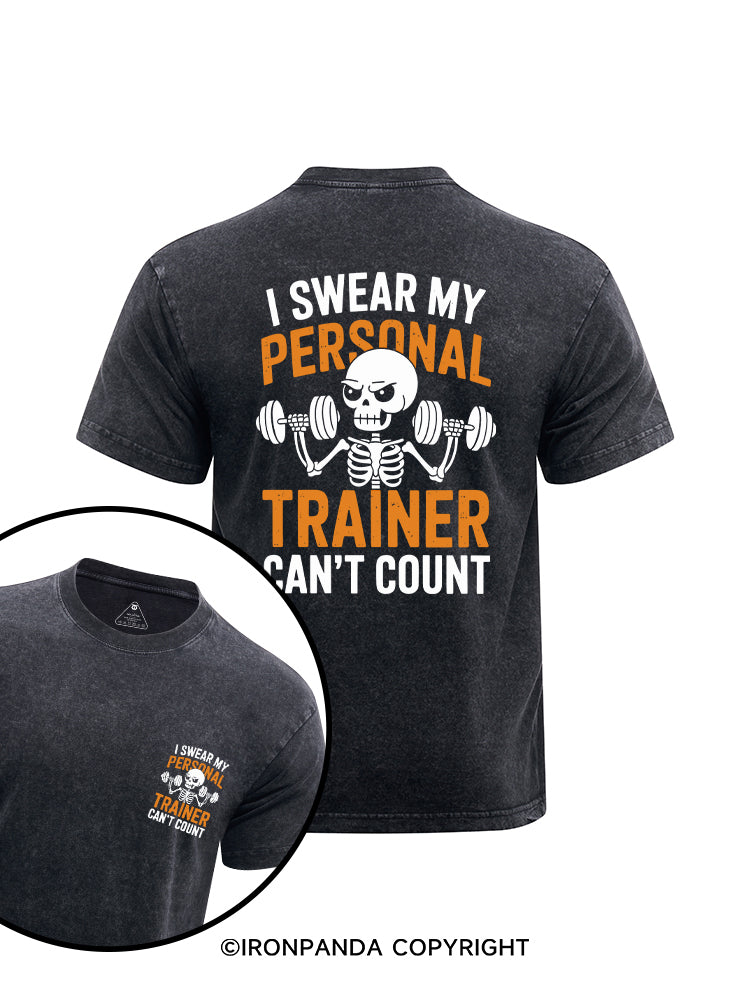 I SWEAR MY PERSONAL TRAINER CAN'T COUNT printed Washed Gym Shirt