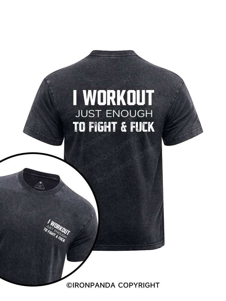 I WORKOUT JUST ENOUGH TO FIGHT &FUCK printed Washed Gym Shirt