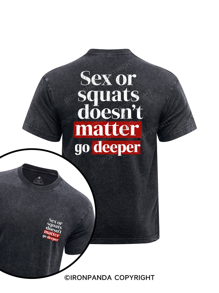 Sex or squats doesn’t matter go deeper printed Washed Gym Shirt