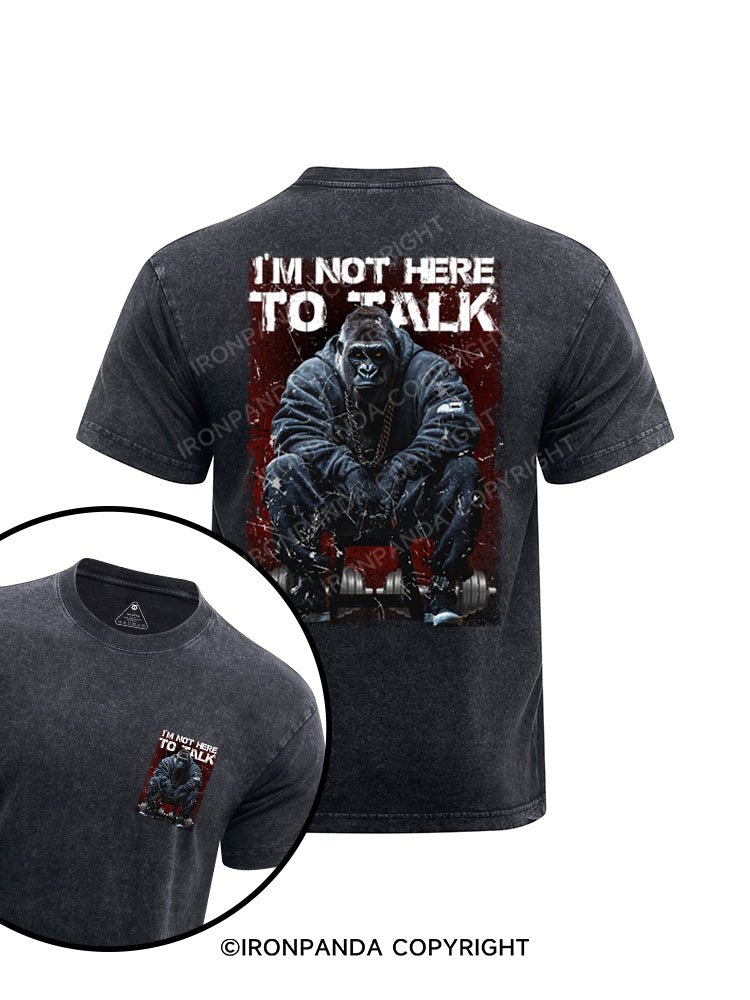 I'm not here to talk printed Washed Gym Shirt