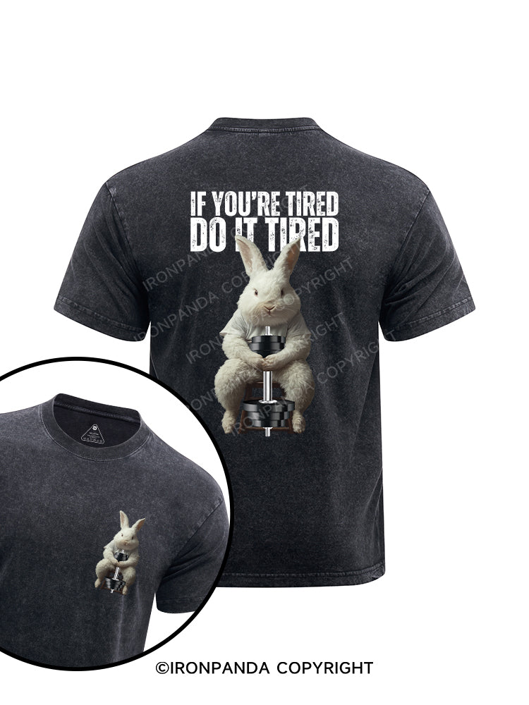 If you're tired, do it tired rabbit printed Washed Gym Shirt