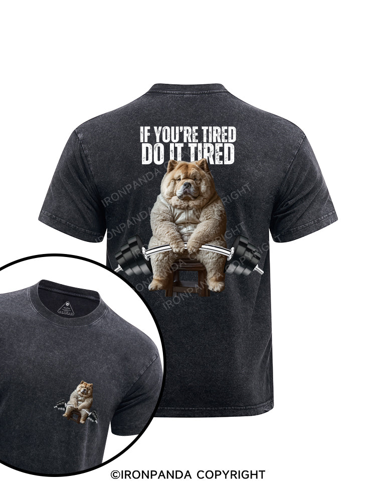 If you're tired, do it tired chow chow printed Washed Gym Shirt